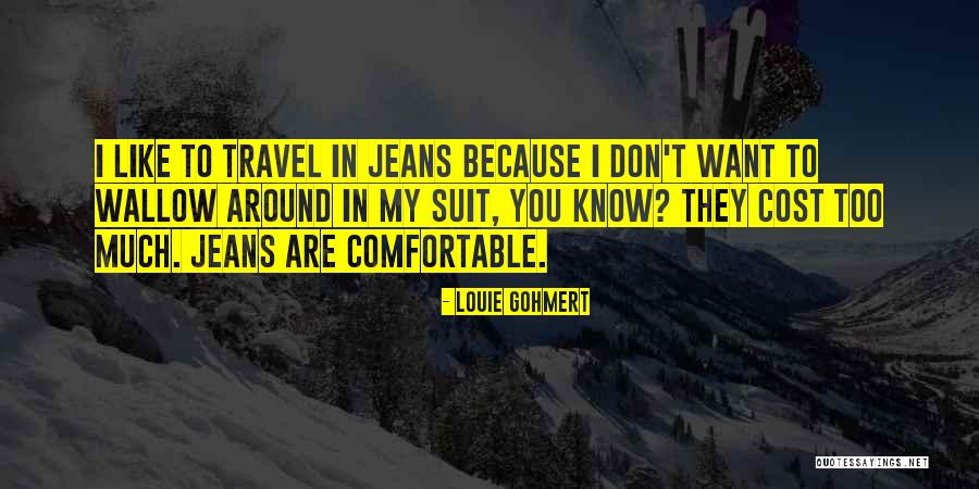 Comfortable Around You Quotes By Louie Gohmert Comfortable Around You Quotes By Louie Gohmert