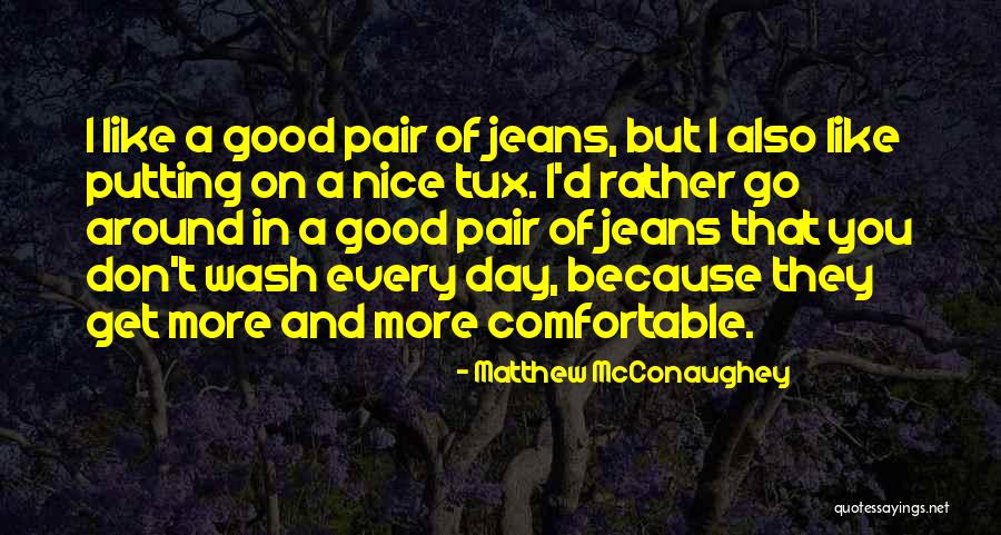 Comfortable Around You Quotes By Matthew McConaughey Comfortable Around You Quotes By Matthew McConaughey