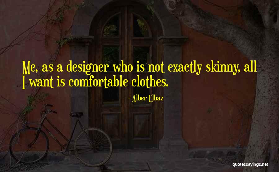 Comfortable Clothes Quotes By Alber Elbaz Comfortable Clothes Quotes By Alber Elbaz