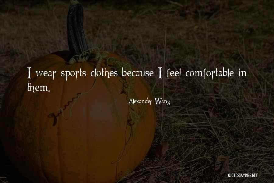 Comfortable Clothes Quotes By Alexander Wang Comfortable Clothes Quotes By Alexander Wang