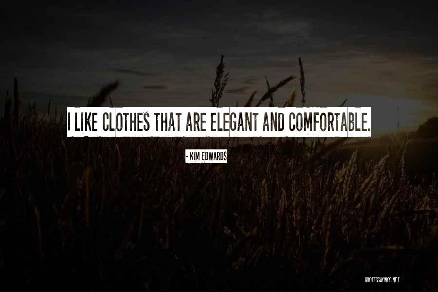 Comfortable Clothes Quotes By Kim Edwards Comfortable Clothes Quotes By Kim Edwards