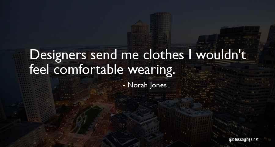 Comfortable Clothes Quotes By Norah Jones Comfortable Clothes Quotes By Norah Jones