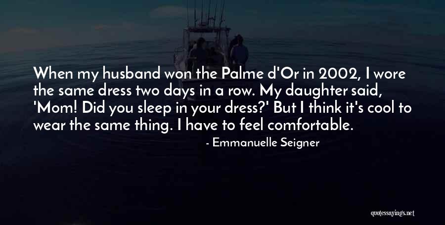 Comfortable Dress Quotes By Emmanuelle Seigner Comfortable Dress Quotes By Emmanuelle Seigner