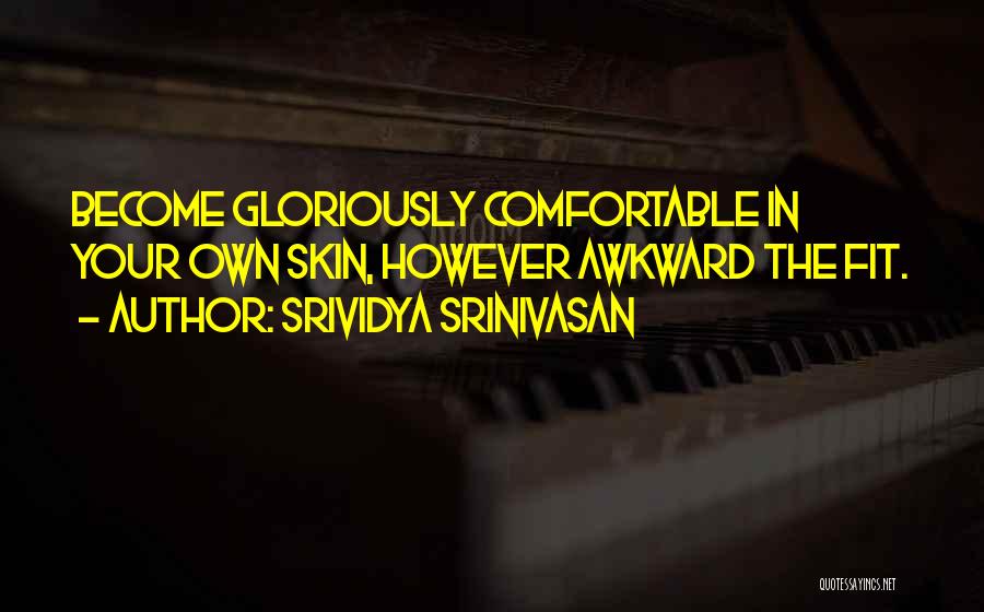 Comfortable In Her Own Skin Quotes By Srividya Srinivasan