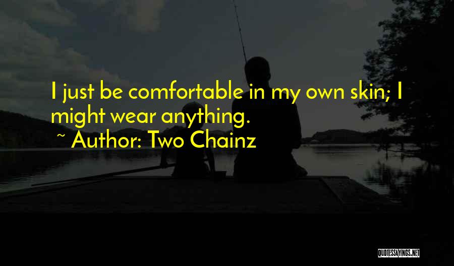 Comfortable In Her Own Skin Quotes By Two Chainz