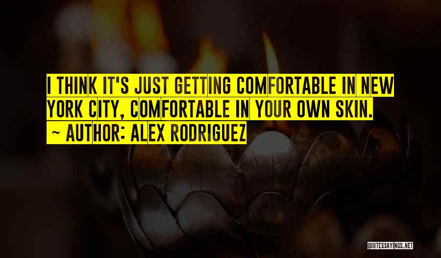 Comfortable In Your Own Skin Quotes By Alex Rodriguez