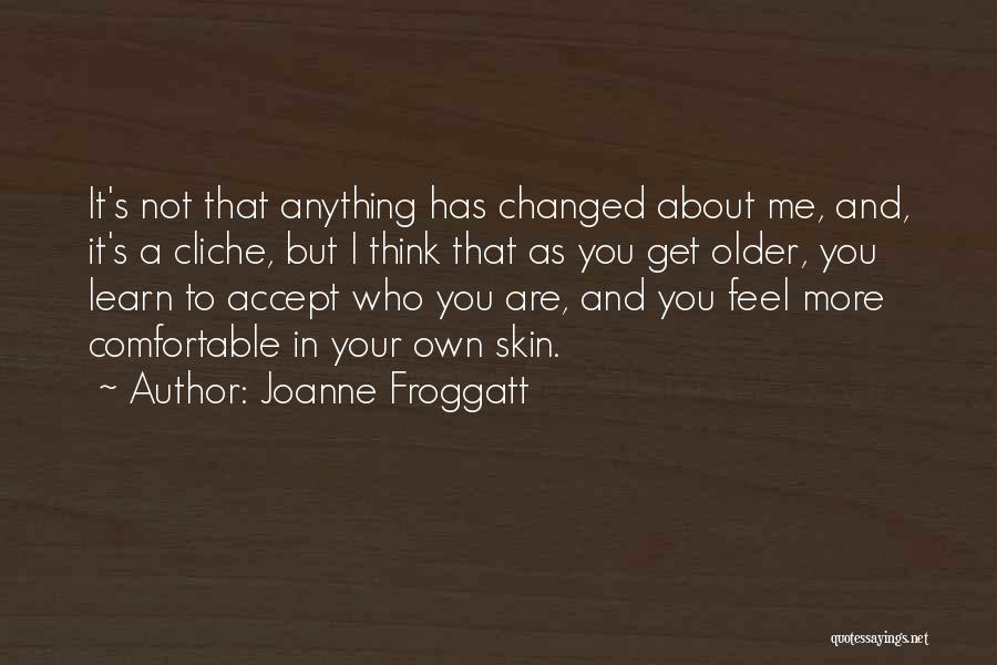Comfortable In Your Own Skin Quotes By Joanne Froggatt