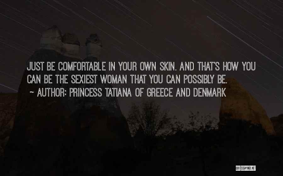 Comfortable In Your Own Skin Quotes By Princess Tatiana Of Greece And Denmark