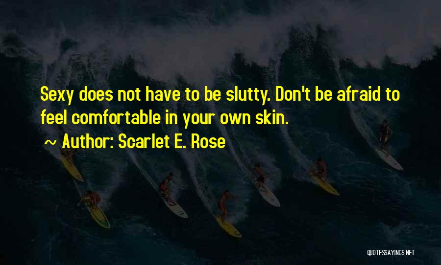 Comfortable In Your Own Skin Quotes By Scarlet E. Rose