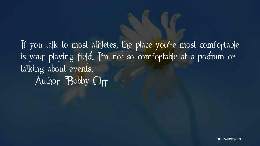 Comfortable Place Quotes By Bobby Orr