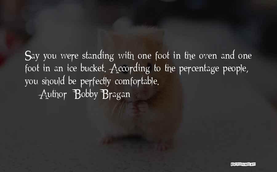 Comfortable Quotes By Bobby Bragan