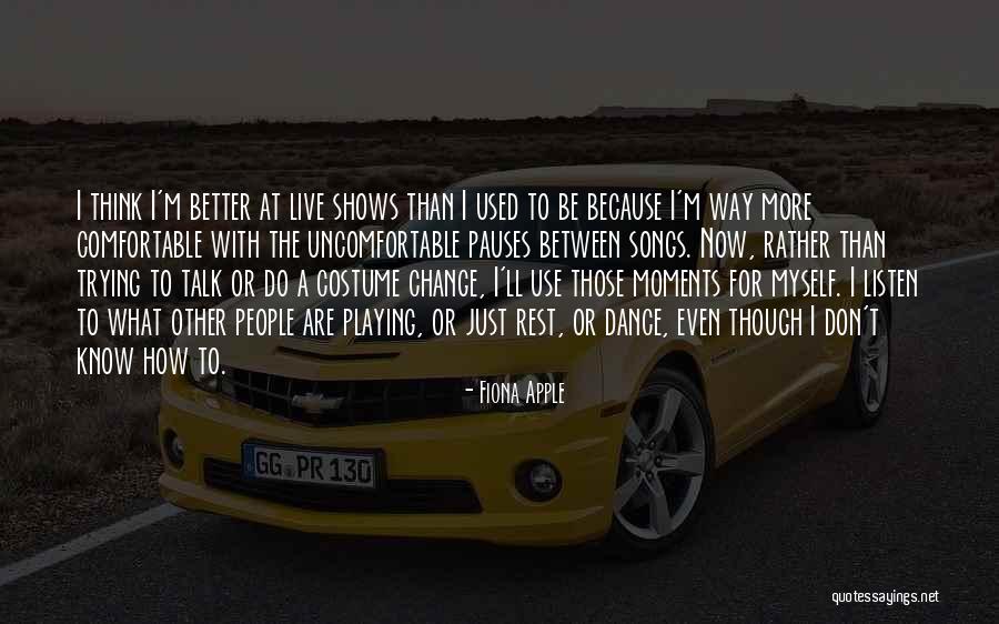 Comfortable With Change Quotes By Fiona Apple Comfortable With Change Quotes By Fiona Apple