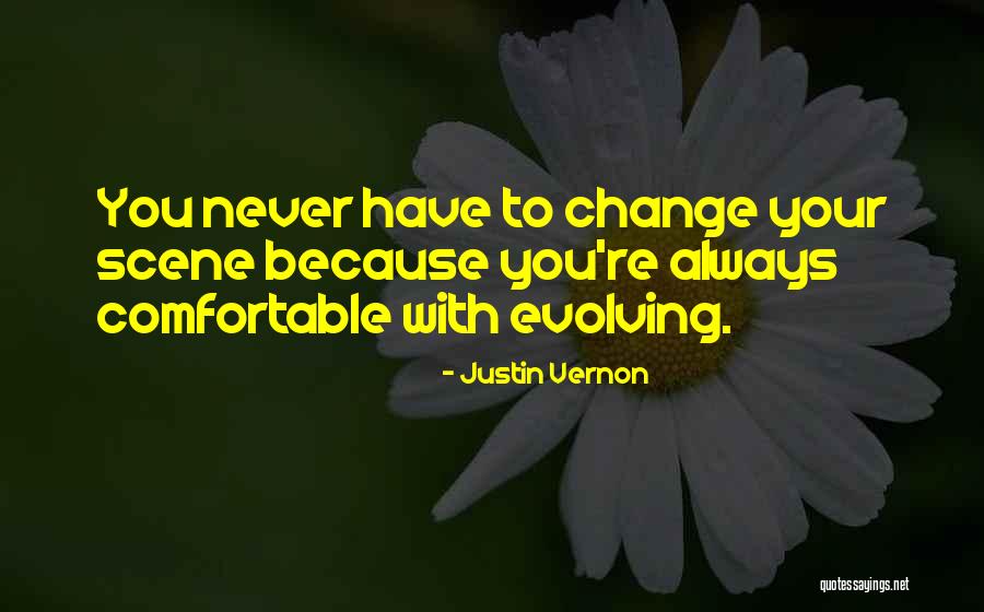 Comfortable With Change Quotes By Justin Vernon Comfortable With Change Quotes By Justin Vernon
