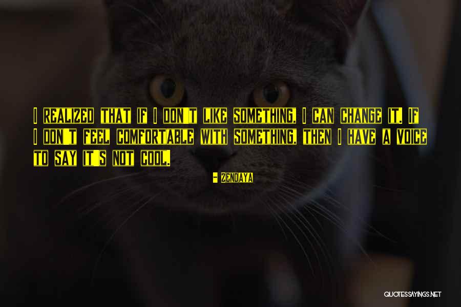 Comfortable With Change Quotes By Zendaya Comfortable With Change Quotes By Zendaya