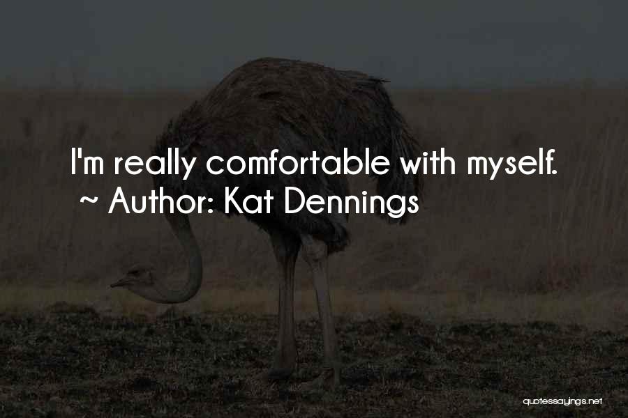Comfortable With Myself Quotes By Kat Dennings