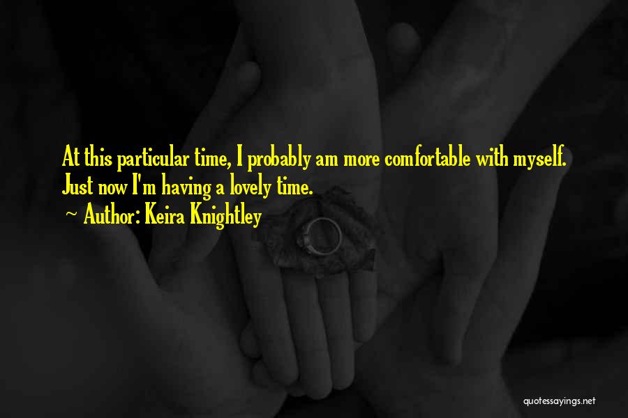 Comfortable With Myself Quotes By Keira Knightley