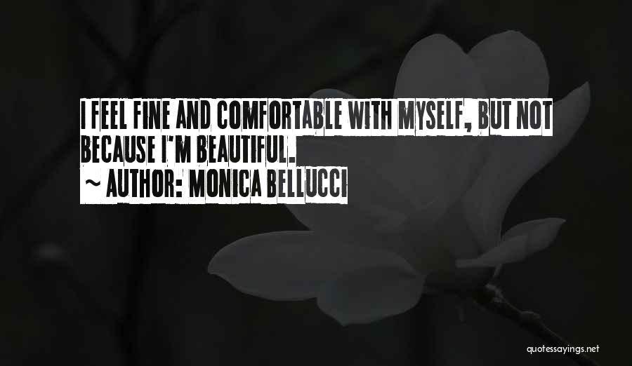 Comfortable With Myself Quotes By Monica Bellucci