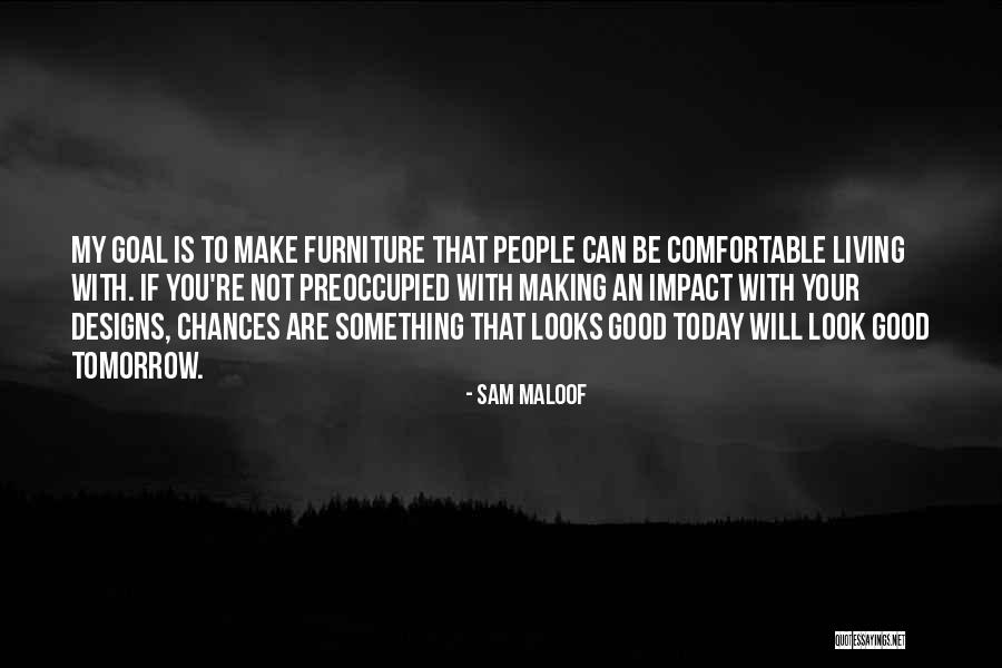 Comfortable With You Quotes By Sam Maloof Comfortable With You Quotes By Sam Maloof