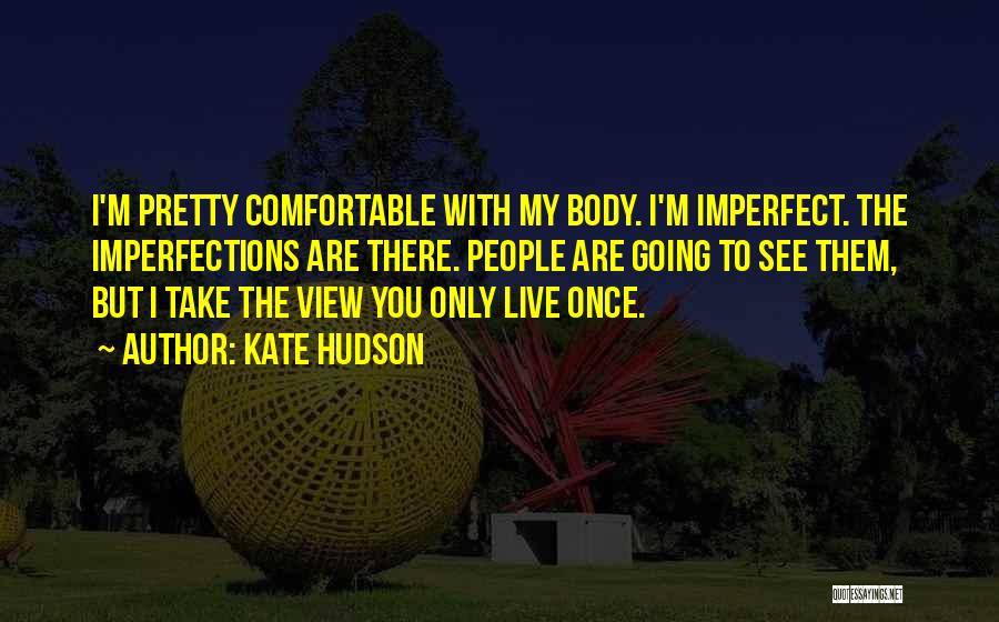 Comfortable With Your Body Quotes By Kate Hudson