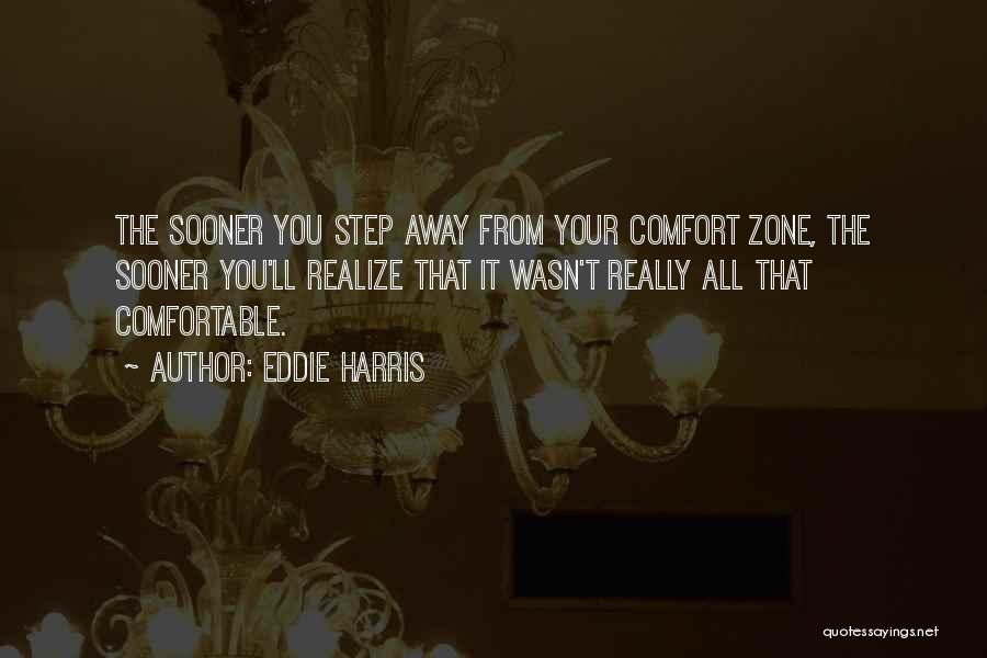 Comfortable Zone Quotes By Eddie Harris