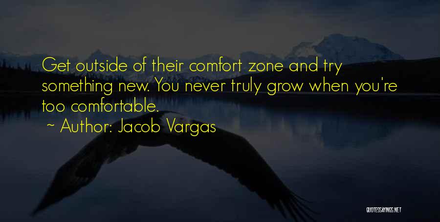 Comfortable Zone Quotes By Jacob Vargas