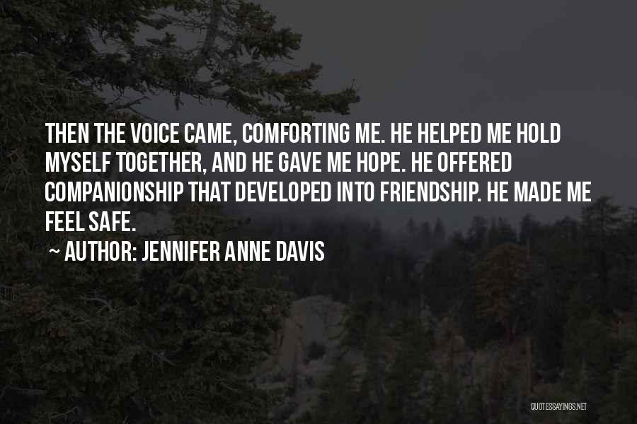 Comforting Friendship Quotes By Jennifer Anne Davis