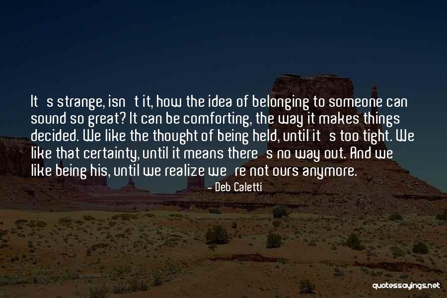 Comforting Someone Quotes By Deb Caletti Comforting Someone Quotes By Deb Caletti