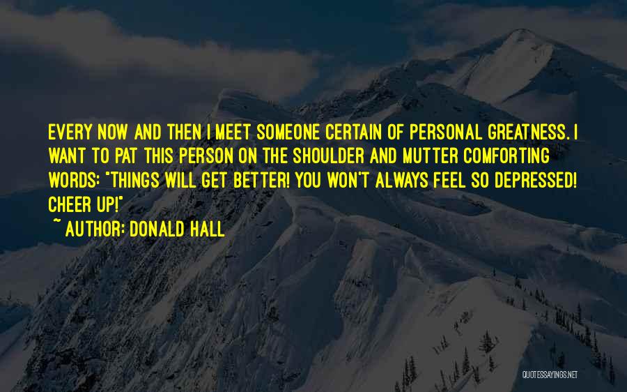 Comforting Someone Quotes By Donald Hall