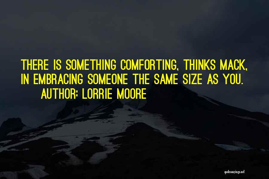 Comforting Someone Quotes By Lorrie Moore