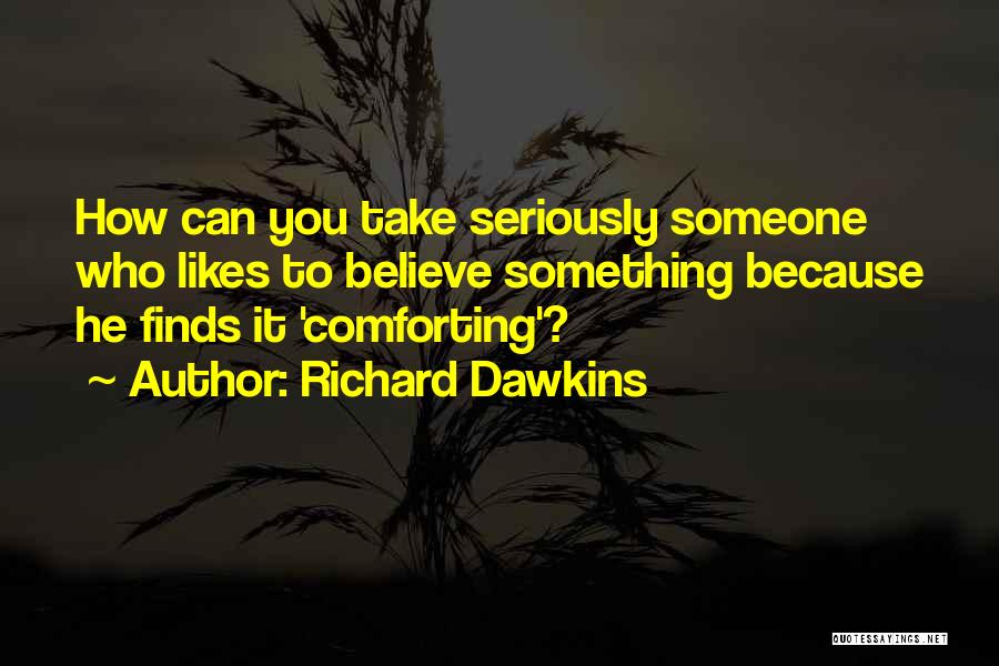 Comforting Someone Quotes By Richard Dawkins