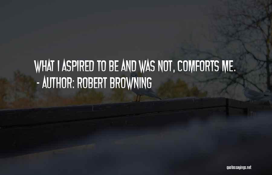 Comforts Quotes By Robert Browning