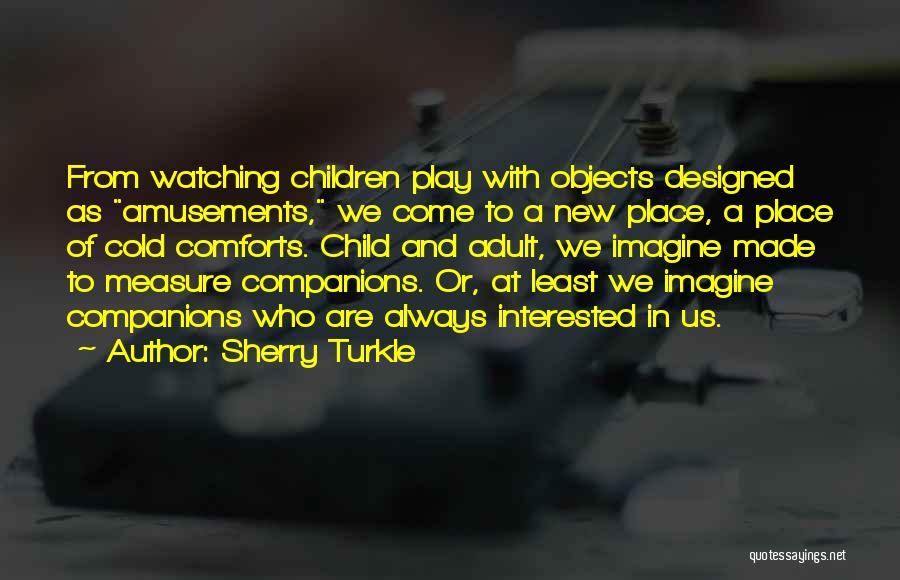 Comforts Quotes By Sherry Turkle