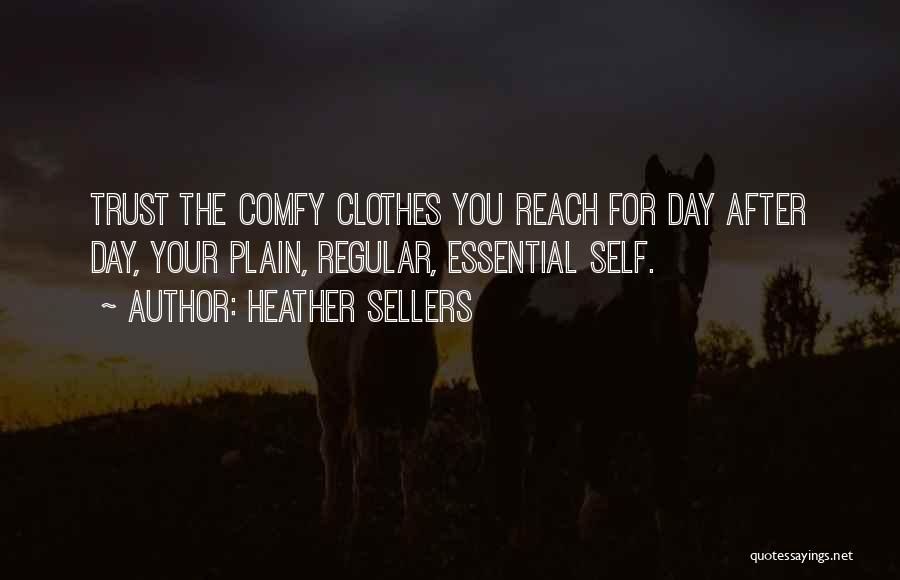 Comfy Clothes Quotes By Heather Sellers