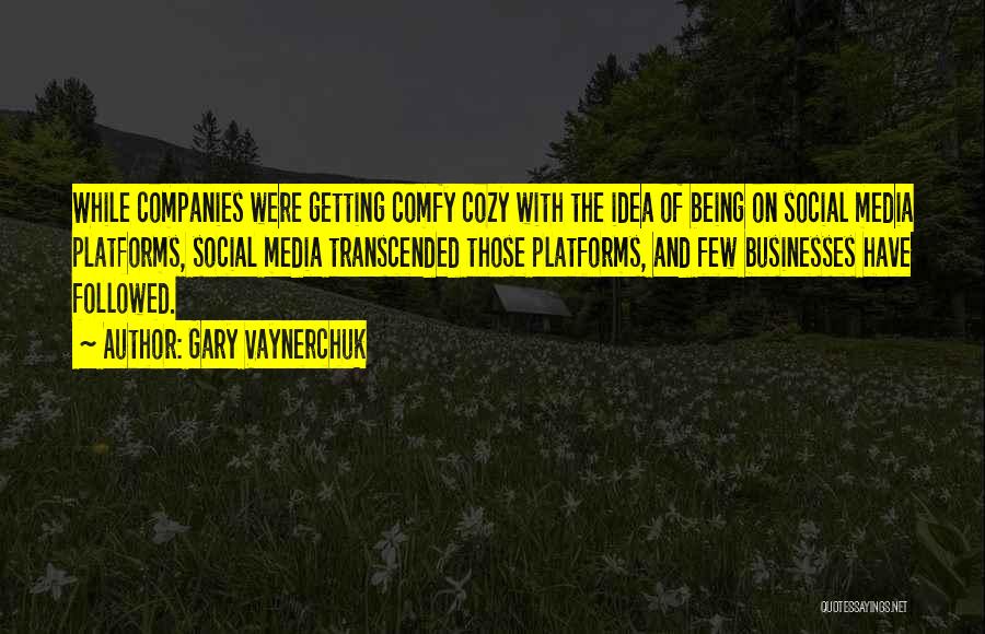 Comfy Cozy Quotes By Gary Vaynerchuk