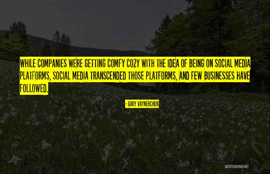 Comfy Cozy Quotes By Gary Vaynerchuk