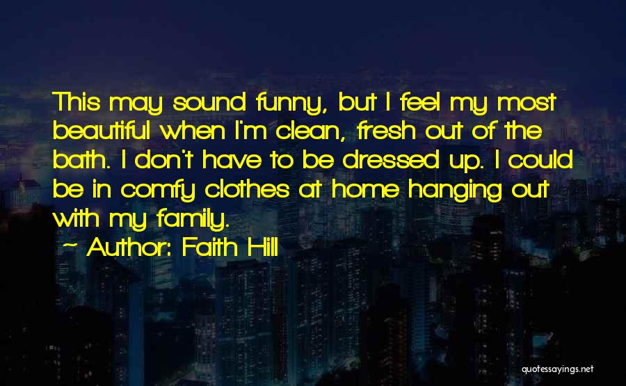 Comfy Home Quotes By Faith Hill