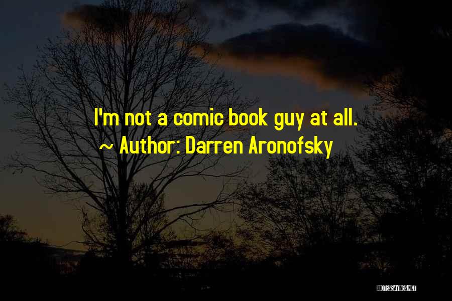 Comic Book Guy Quotes By Darren Aronofsky