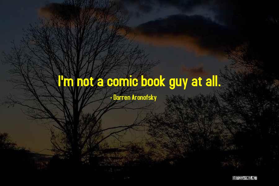 Comic Book Guy Quotes By Darren Aronofsky Comic Book Guy Quotes By Darren Aronofsky