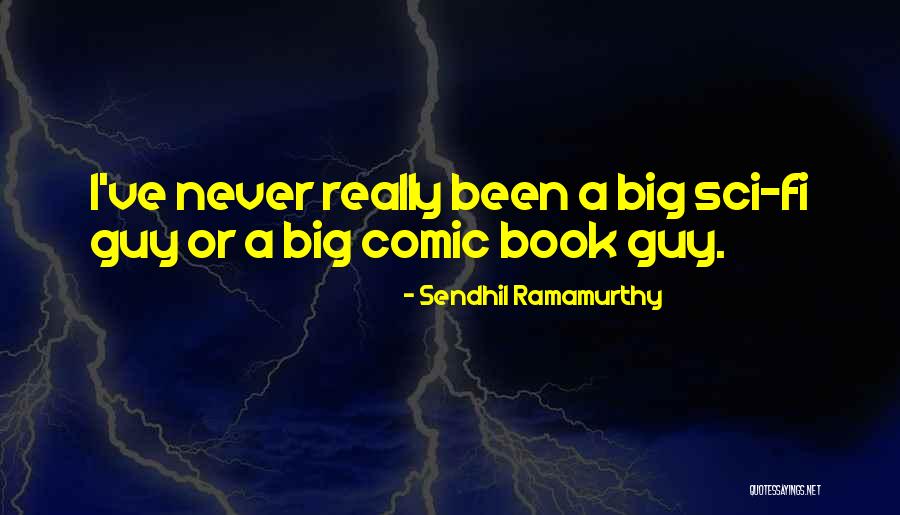 Comic Book Guy Quotes By Sendhil Ramamurthy