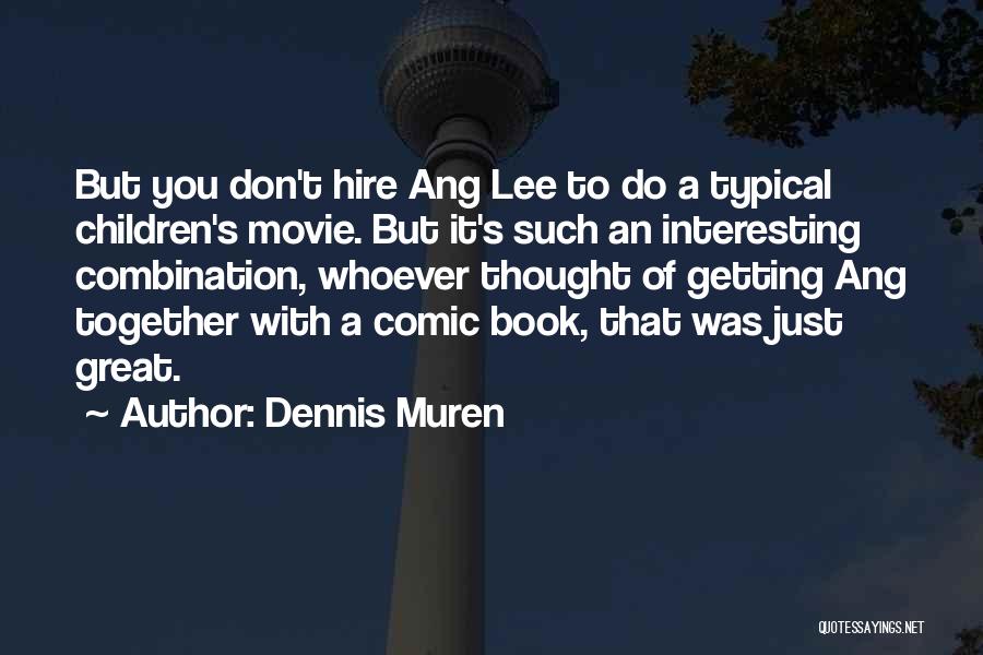 Comic Book Movie Quotes By Dennis Muren