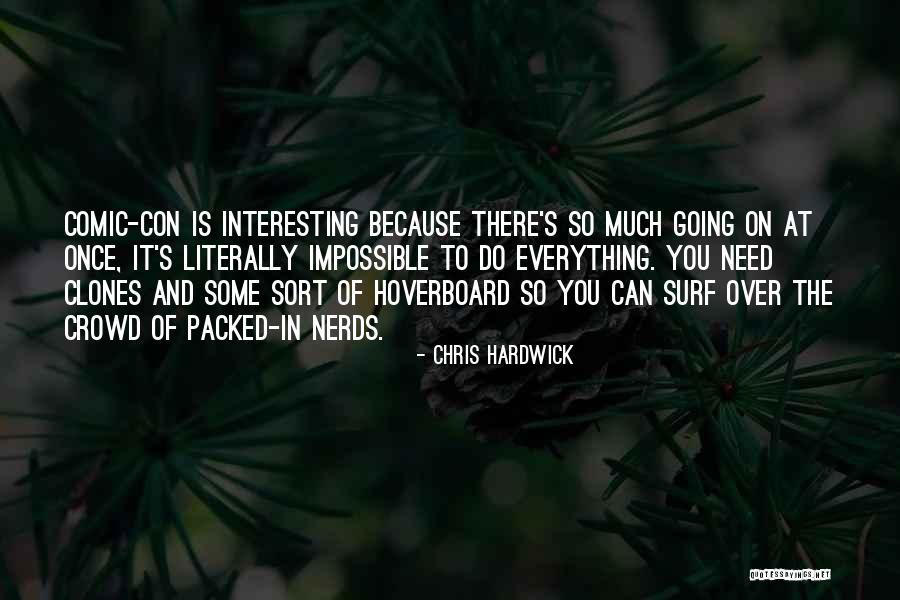 Comic Con Quotes By Chris Hardwick Comic Con Quotes By Chris Hardwick