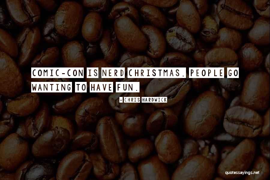 Comic Con Quotes By Chris Hardwick Comic Con Quotes By Chris Hardwick
