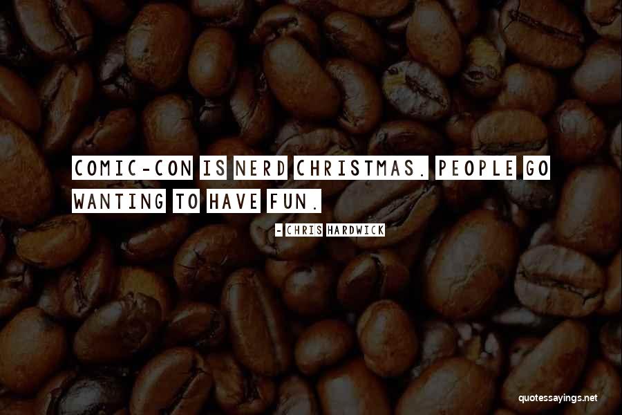 Comic Con Quotes By Chris Hardwick