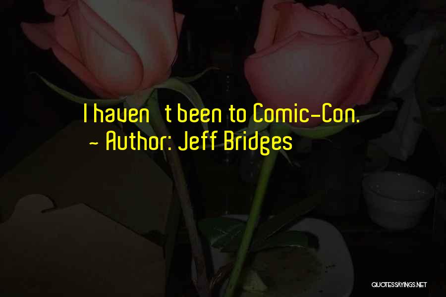 Comic Con Quotes By Jeff Bridges