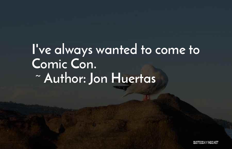 Comic Con Quotes By Jon Huertas