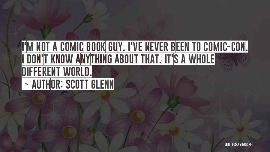 Comic Con Quotes By Scott Glenn