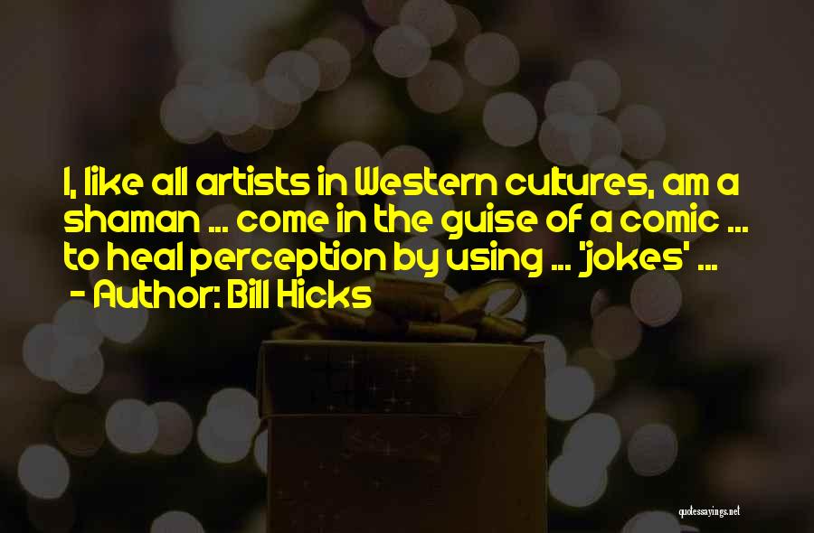 Comic Quotes By Bill Hicks