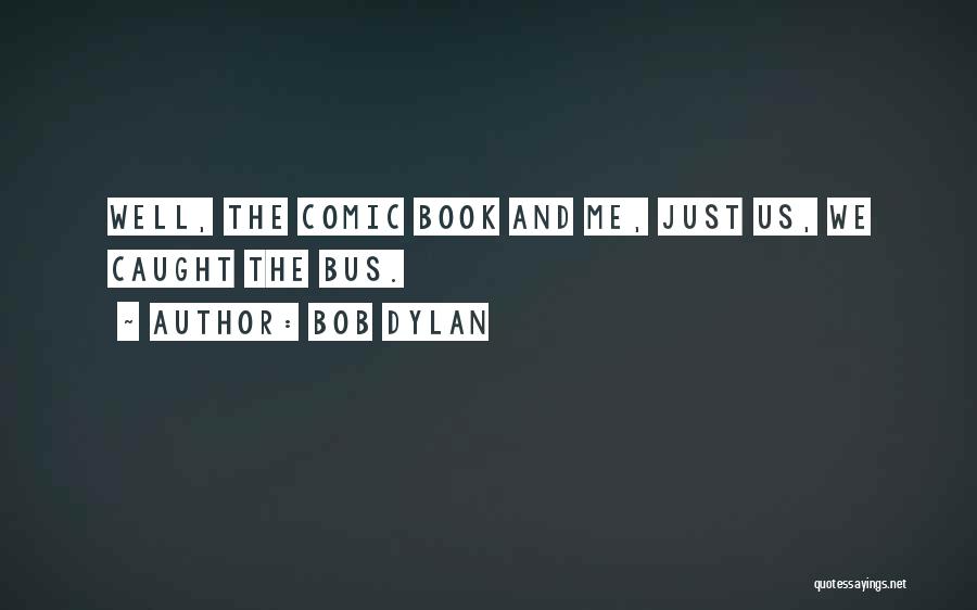 Comic Quotes By Bob Dylan