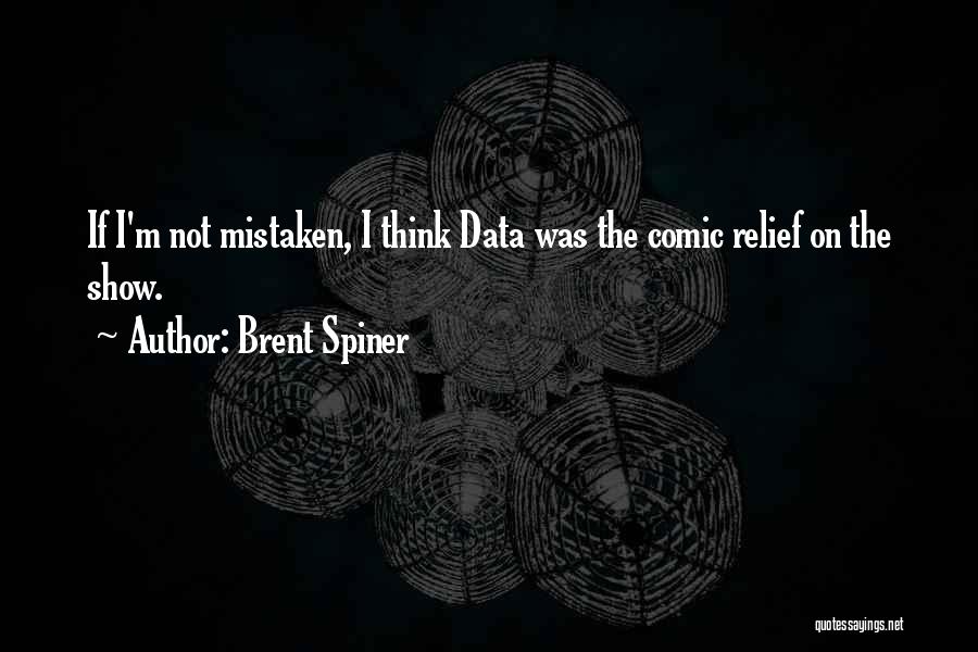 Comic Relief Quotes By Brent Spiner