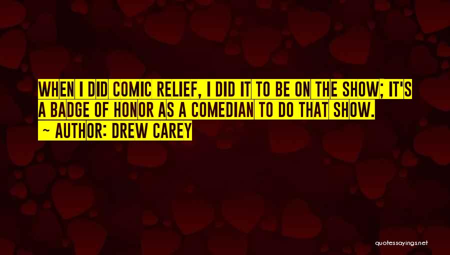 Comic Relief Quotes By Drew Carey